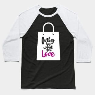 'Only Buy What You Love' Environment Awareness Shirt Baseball T-Shirt